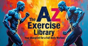 A to Z Workouts: The Ultimate Full-Body Exercise Guide for Arms, Abs, Legs & More