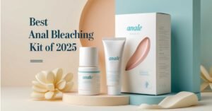 Best Anal bleaching kit 2025: The ultimate guide to whitening your anus