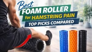 Best Foam Roller for Hamstring Pain: Top Picks Compared