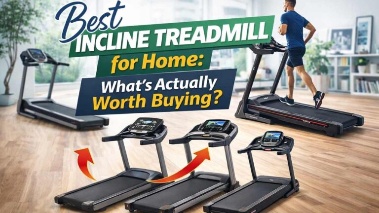 Best Incline Treadmill for Home: What’s Actually Worth Buying? 4 Best Incline Treadmill for Home What’s Actually Worth Buying